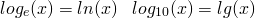 \[ log_e(x) = ln(x) \;\;\;log_{10}(x) = lg(x) \]