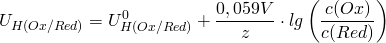 \[ U_{H(Ox/Red)} = U_{H(Ox/Red)}^0 + \frac{0,059V}{z}\cdot lg \left( \frac{c(Ox)}{c(Red)} \right) \]