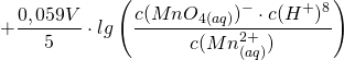 \[ + \frac{0,059V}{5}\cdot lg \left( \frac{c(MnO_{4(aq)})^- \cdot c(H^+)^8}{c(Mn_{(aq)}^{2+})} \right) \]