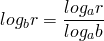 \[ log_b r = \frac{log_a r}{log_a b} \]